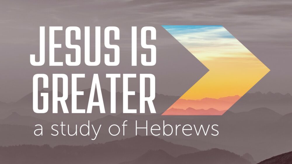 Jesus is Greater: A Study of Hebrews